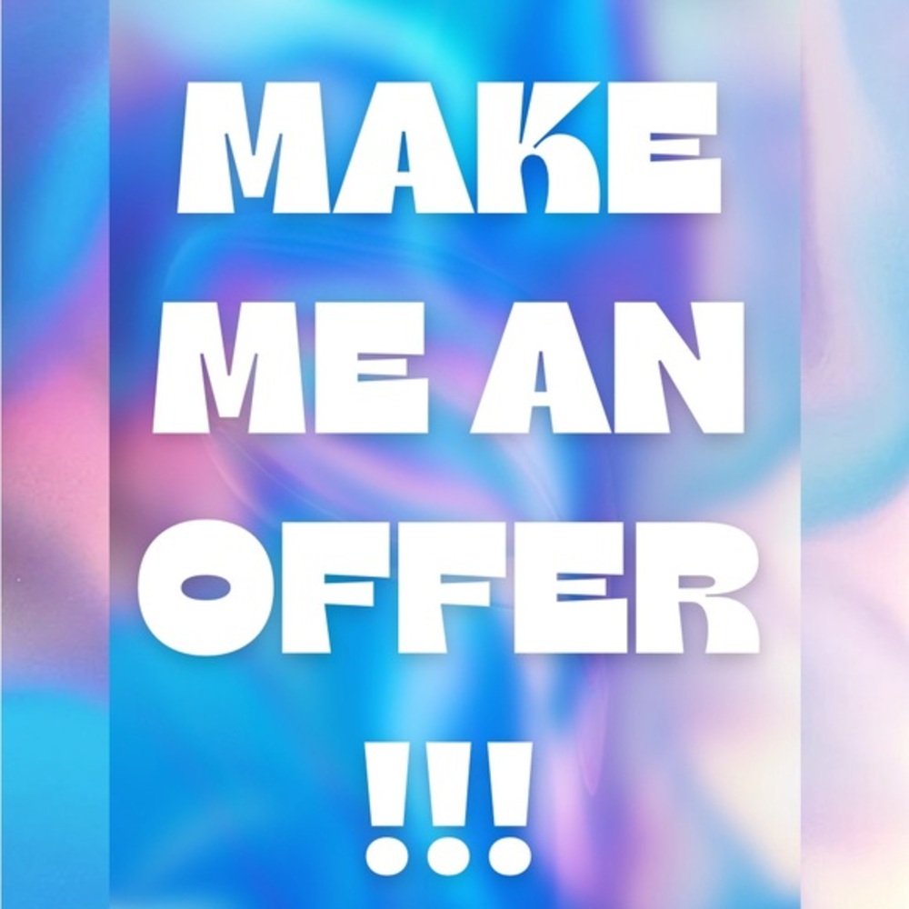 MAKE ME AN OFFER!!!